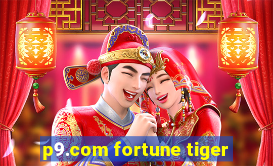 p9.com fortune tiger